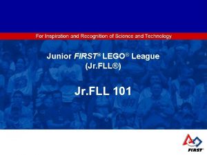 LEGO League Junior FIRST Junior FIRST LEGO League LEGO League Junior FIRST Junior FIRST LEGO League