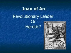 Joan of Arc Revolutionary Leader Or Heretic Joan