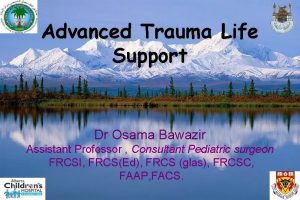 Advanced Trauma Life Support Dr Osama Bawazir Assistant