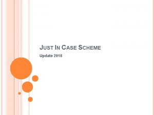 JUST IN CASE SCHEME Update 2018 BACKGROUND OF