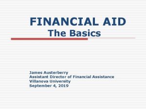 FINANCIAL AID The Basics James Austerberry Assistant Director