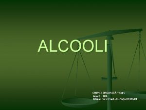 ALCOOLI CHIMIE ORGANIC Curs Anul I IPA Titular