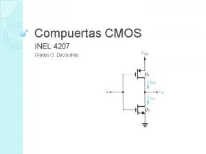 Compuertas CMOS INEL 4207 Gladys O Ducoudray Bosquejo