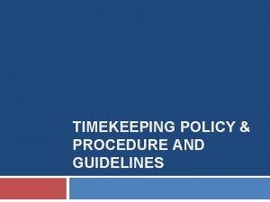 Sample timekeeping policy and procedures Sample timekeeping policy and procedures