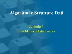Algoritmi e Strutture Dati Capitolo 6 Il problema