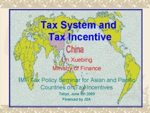 Tax System and Tax Incentive Lin Xuebing Ministry