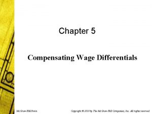Chapter 5 Compensating Wage Differentials Mc GrawHillIrwin Copyright
