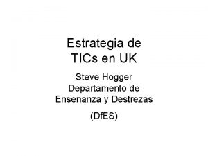 Estrategia de TICs en UK Steve Hogger Departamento