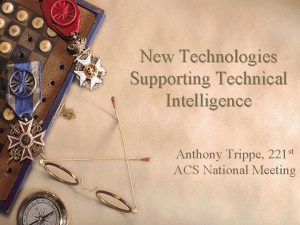 New Technologies Supporting Technical Intelligence Anthony Trippe 221