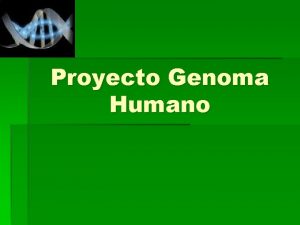 Proyecto Genoma Humano Qu es el Proyecto Genoma