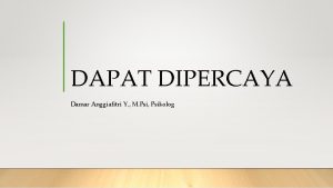 DAPAT DIPERCAYA Damar Anggiafitri Y M Psi Psikolog