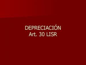 DEPRECIACIN Art 30 LISR Es deducible de la