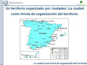 Un territorio organizado por ciudades La ciudad como