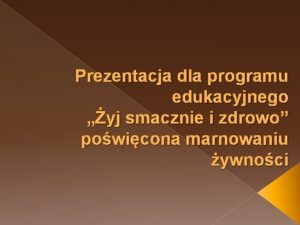 Prezentacja dla programu edukacyjnego yj smacznie i zdrowo