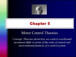 Chapter 5 Motor Control Theories Concept Theories about