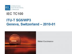 INTERNATIONAL ELECTROTECHNICAL COMMISSION IEC TC 100 ITUT SG