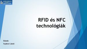 RFID s NFC technolgik Elad Kajdocsi Lszl RFID