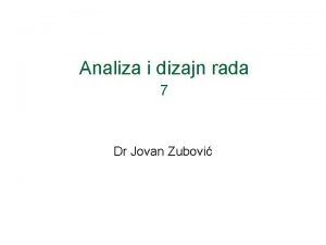 Analiza i dizajn rada 7 Dr Jovan Zubovi