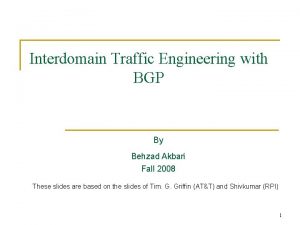 Interdomain Traffic Engineering with BGP By Behzad Akbari
