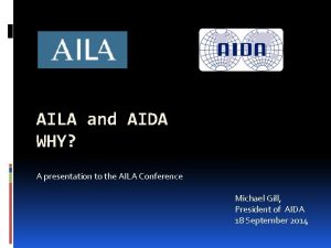 AILA and AIDA WHY A presentation to the