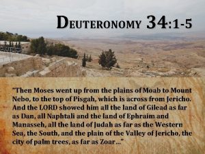 DEUTERONOMY 34 1 5 Then Moses went up