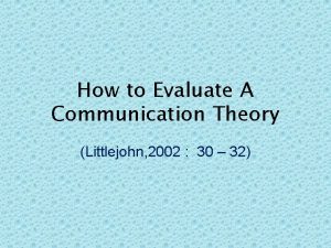 How to Evaluate A Communication Theory Littlejohn 2002