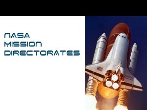 NASA Mission Directorates NASAs Mission NASAs mission is