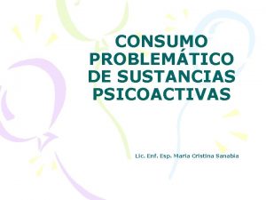 CONSUMO PROBLEMTICO DE SUSTANCIAS PSICOACTIVAS Lic Enf Esp