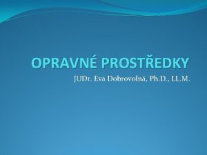 OPRAVN PROSTEDKY JUDr Eva Dobrovoln Ph D LL