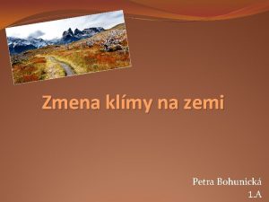 Zmena klmy na zemi Petra Bohunick 1 A