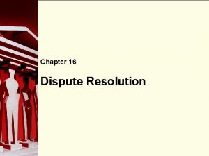 Chapter 16 Dispute Resolution 90 Need for Dispute