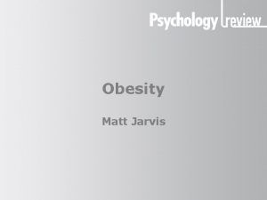 Obesity Matt Jarvis Obesity Why is obesity a