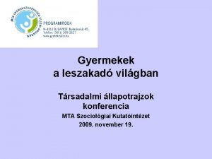 Gyermekek a leszakad vilgban Trsadalmi llapotrajzok konferencia MTA