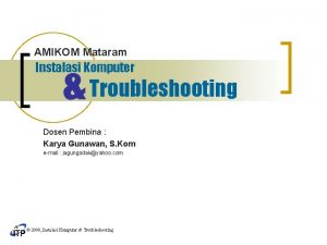 AMIKOM Mataram Troubleshooting Instalasi Komputer Dosen Pembina Karya