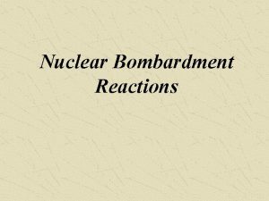 Nuclear bombardment reactions