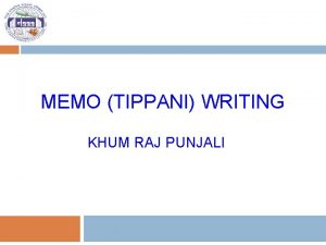 MEMO TIPPANI WRITING KHUM RAJ PUNJALI Presentation Outline