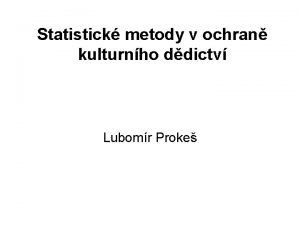 Statistick metody v ochran kulturnho ddictv Lubomr Proke