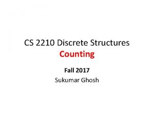 CS 2210 Discrete Structures Counting Fall 2017 Sukumar