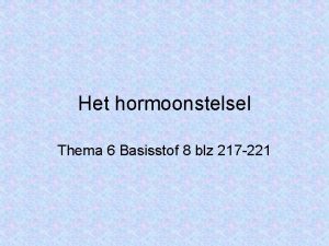 Het hormoonstelsel Thema 6 Basisstof 8 blz 217