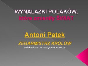 WYNALAZKI POLAKW ktre zmieniy WIAT Antoni Patek ZEGARMISTRZ