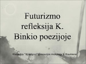 Futurizmo refleksija K Binkio poezijoje Klaipdos uolyno gimnazijos