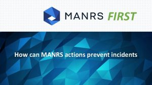 FIRST How can MANRS actions prevent incidents Why