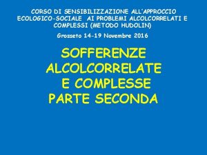 CORSO DI SENSIBILIZZAZIONE ALLAPPROCCIO ECOLOGICOSOCIALE AI PROBLEMI ALCOLCORRELATI