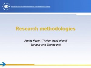 Research methodologies Agns ParentThirion head of unit Surveys