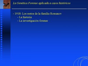 La Gentica Forense aplicada a casos histricos 1918