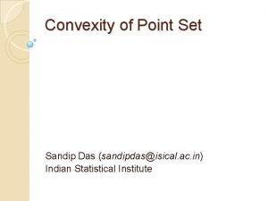 Convexity of Point Set Sandip Das sandipdasisical ac