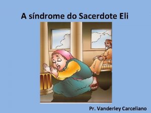 A sndrome do Sacerdote Eli Pr Vanderley Carceliano
