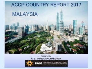 ACCP COUNTRY REPORT 2017 MALAYSIA Prepared by Ar