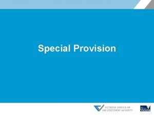 Special Provision Overview The VCAAs Special Provision policy