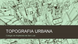 TOPOGRAFIA URBANA Colegio de Arqitectos de San Luis